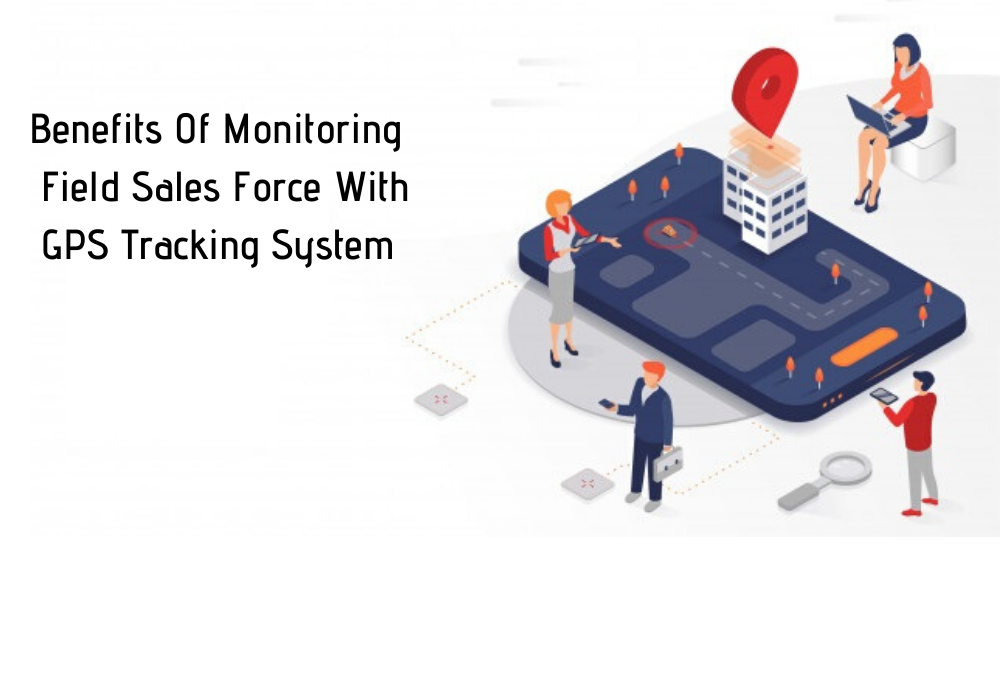 Field force automation software, Field sales management, Field sales force, GPS tracking system, Field salesforce management